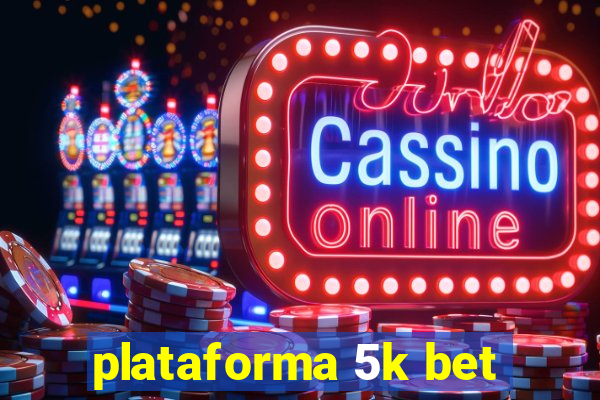 plataforma 5k bet